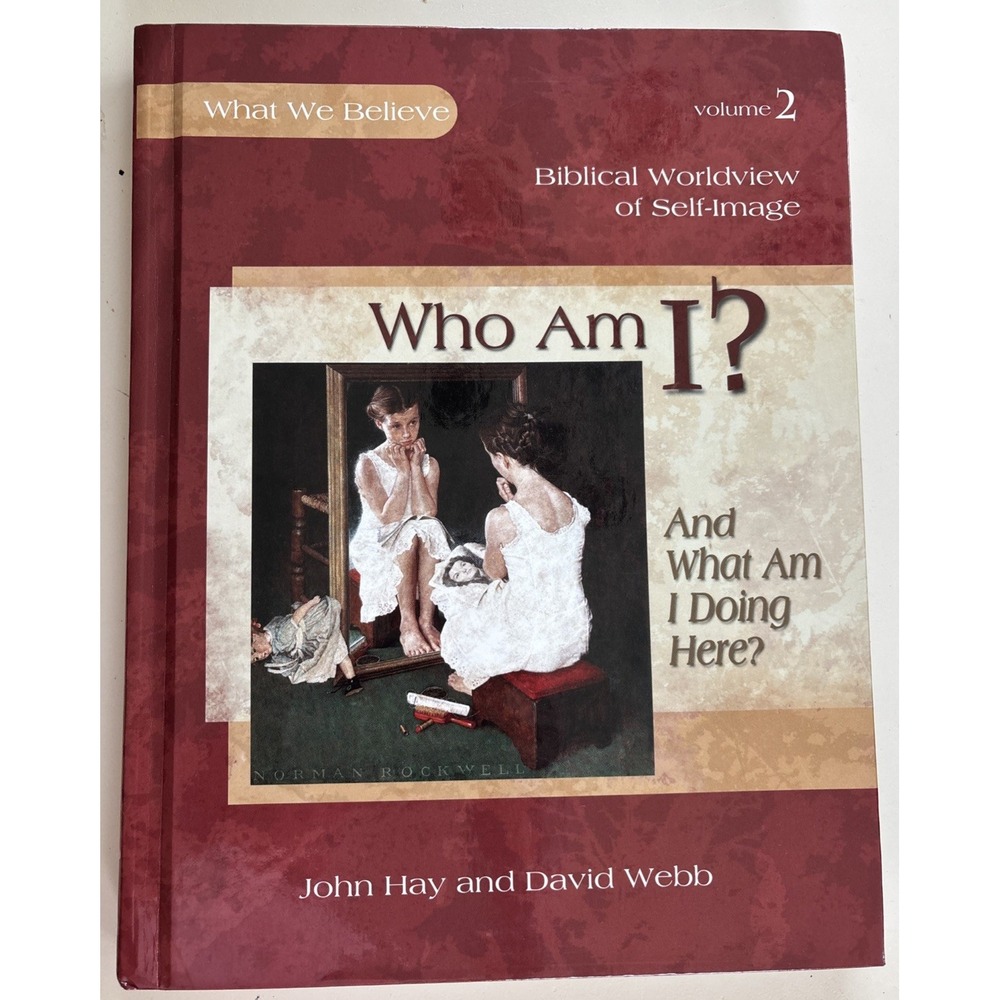 Who Am I? And What Am I Doing Here : Biblical Worldview Vol. 2 by David Webb